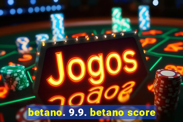 betano. 9.9. betano score